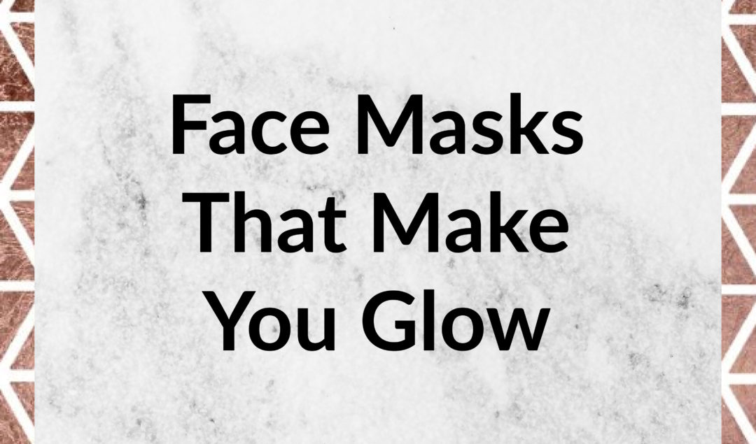Face Masks That Make You Glow | by The Luxi Look