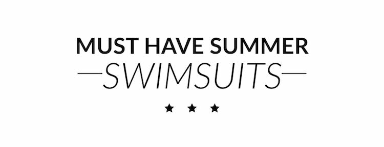 Getting Beach Ready: Different Types of Swimsuits to Wear This Summer by The Luxi Look