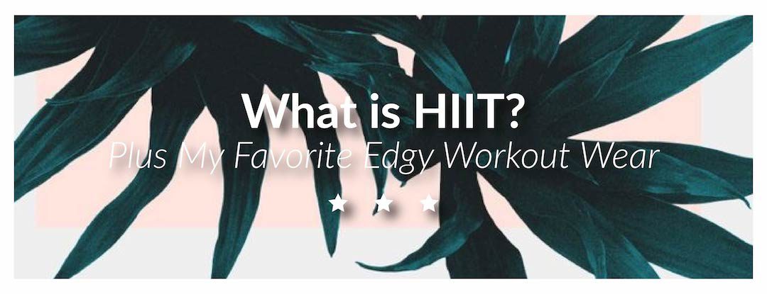 What is HIIT Training Plus My Favorite Edgy Workout Wear | by The Luxi Look