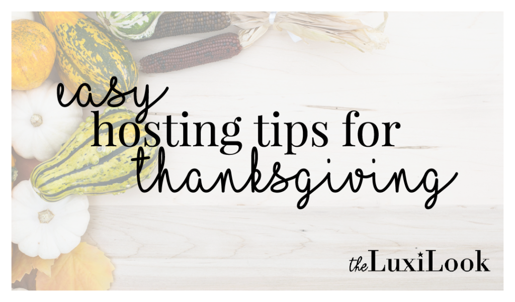 Easy Hosting Tips For Thanksgiving - Lifestyle - The Luxi Look