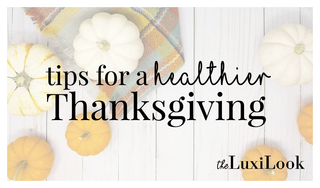 How to have a Healthier Thanksgiving | by The Luxi Look