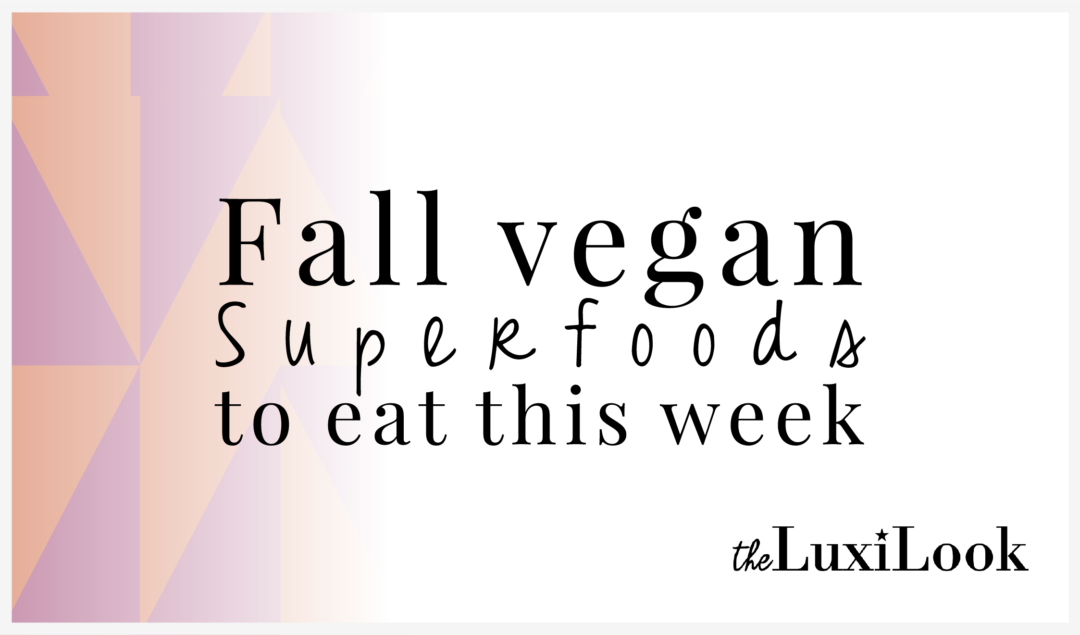 You Are What You Eat! Superfoods to Add to Your Diet This Week | by The Luxi Look