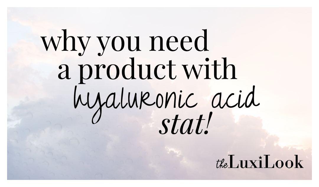 Why You Need a Product with Hyaluronic Acid | by The Luxi Look