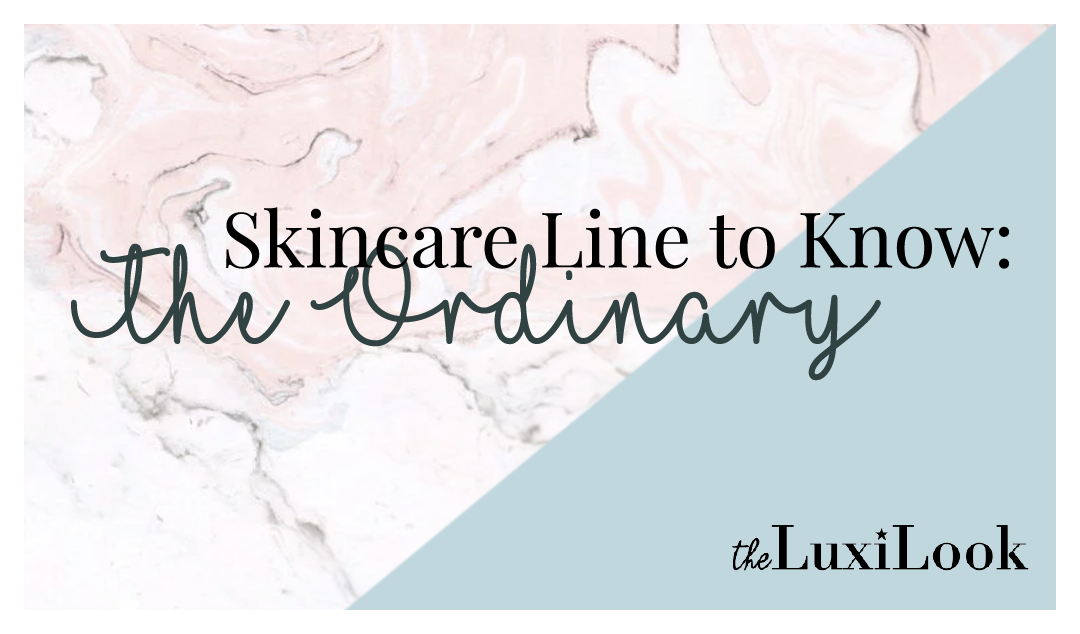 Skincare Line to Know: The Ordinary | by The Luxi Look