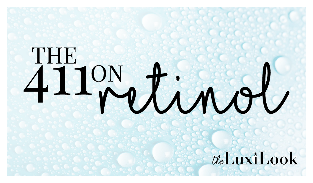 The 411 on Retinol | by The Luxi Look