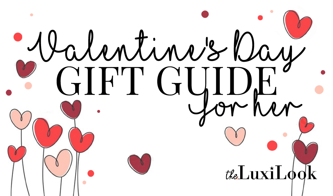 Valentine's Day Gift Guide for Her | by The Luxi Look