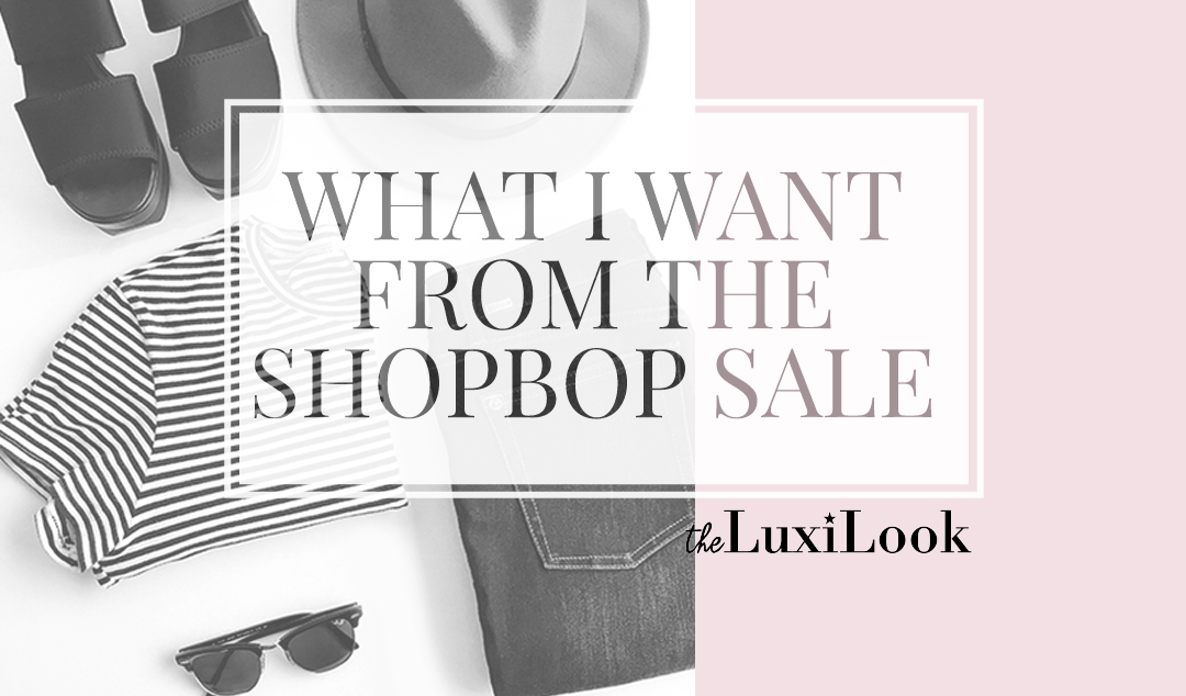 What I Want From the Shopbop Sale | by The Luxi Look