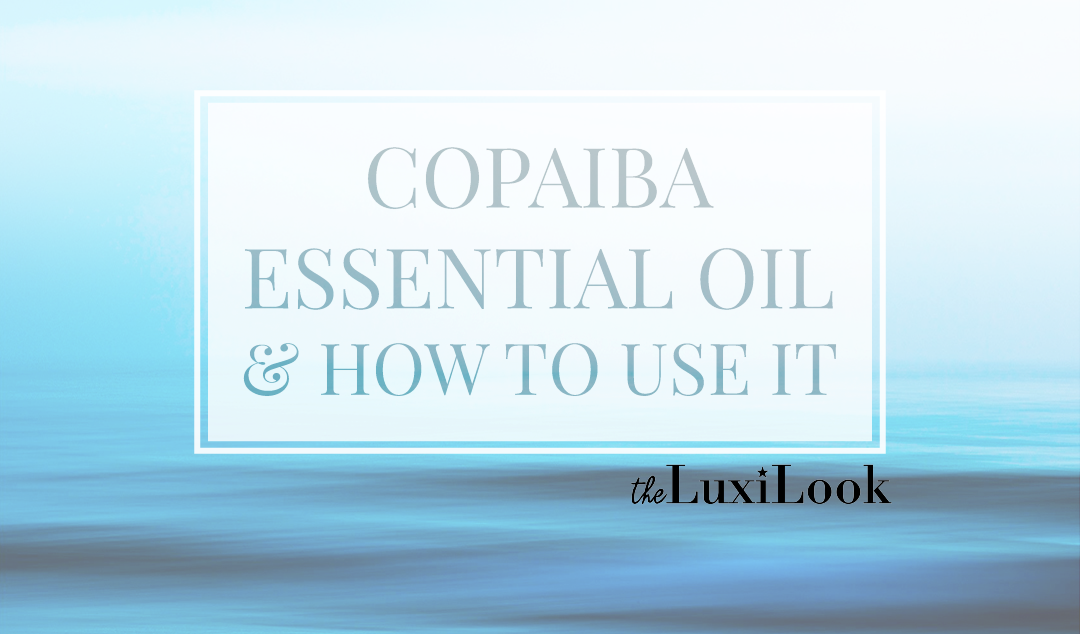 Copaiba Essential Oil | by The Luxi Look