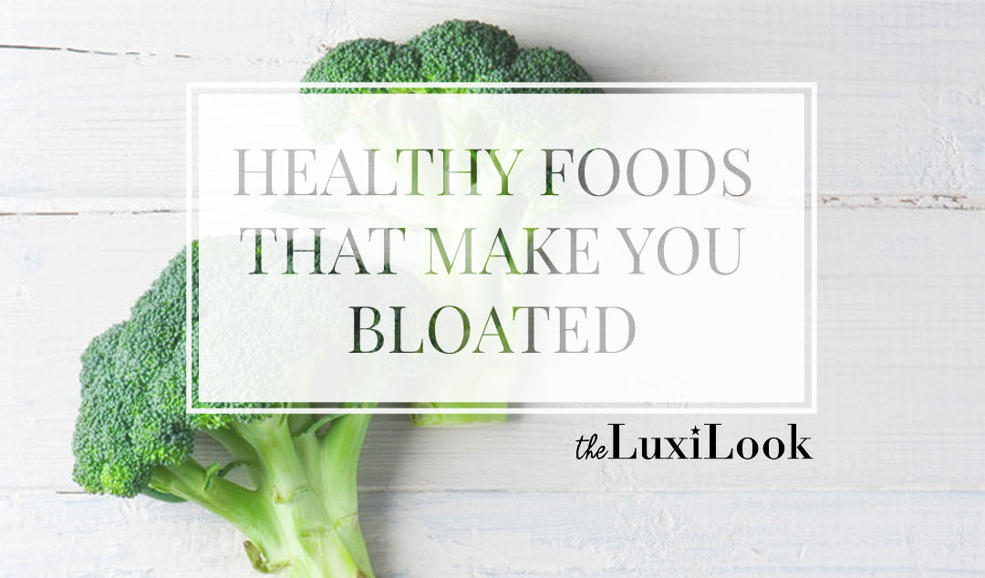 Healthy Foods That Can Make You Bloated | by The Luxi Look