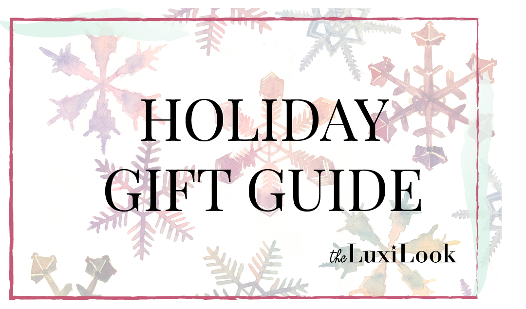 Holiday Gift Guide For Everyone On Your List | The Luxi Look