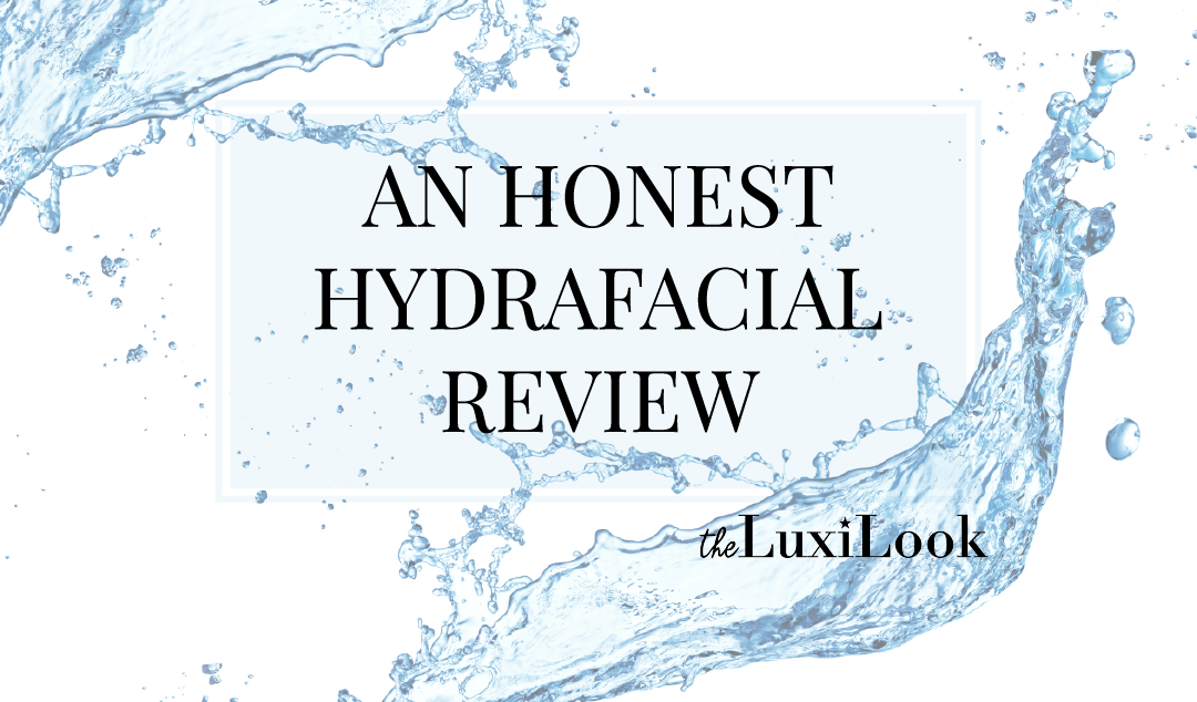 An Honest Hydrafacial Review | by The Luxi Look